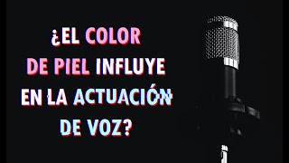 ¿El color de piel de una persona influye en el doblaje/actuación de voz? Opinión