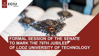 FORMAL SESSION OF THE SENATE - 79th JUBILEE OF LODZ UNIVERSITY OF TECHNOLOGY