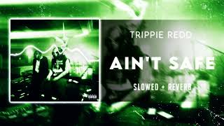 Trippie Redd – Ain't Safe feat. Don Toliver [SLOWED]