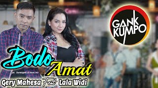 BODO AMAT // GERY MAHESA Feat LALA WIDI ( OFFICIAL LIVE MUSIC ) GANK KUMPO