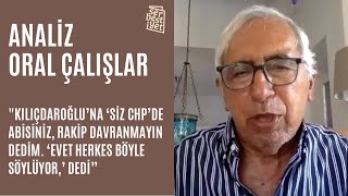 "Kılıçdaroğlu’na ‘Siz CHP’de abisiniz, rakip davranmayın dedim. ‘Evet herkes böyle söylüyor,’ dedi”