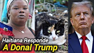 HAITÍANA EXPLICA PORQUÉ EN HAITÍ COMEN GATOS ( Mensaje a Donald Trump)