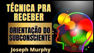 TÉCNICA PRA RECEBER ORIENTAÇÃO DO SUBCONSCIENTE - "COMPLETO" Joseph Murphy