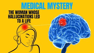 The Woman Whose Hallucinations Led to a Life-Saving Diagnosis: A Medical Mystery Unraveled