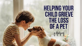 Helping Your Child Grieve the Loss of a Pet