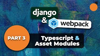 Django and Webpack - Using TypeScript with Django / Asset Modules for Working with Files