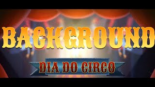 Dia do Circo - Background Animado Infantil - Escolar