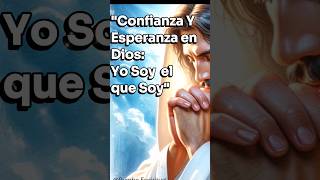 YO SOY EL QUE SOY CONFIANZA Y ESPERANZA EN DIOS