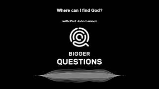 Where can I find God? with Prof John Lennox (BQ Ep 200)