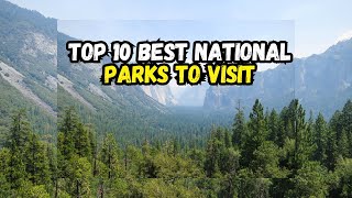 Top 10 Best National Parks to Visit for Nature Lovers