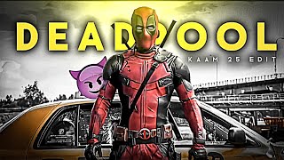 Deadpool Edit | Deadpool Ft. Kaam 25 Edit | Kaam 25 Edit