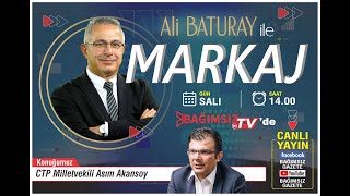 #Canlı │ALİ BATURAY'IN SUNUMUYLA MARKAJ'IN KONUĞU: ASIM AKANSOY - CTP MİLLETVEKİLİ