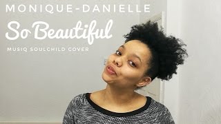 Monique-Danielle - So Beautiful (Musiq Soulchild cover)