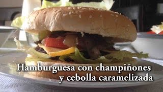 Hamburguesa con champiñones y cebolla caramelizada - Video #18