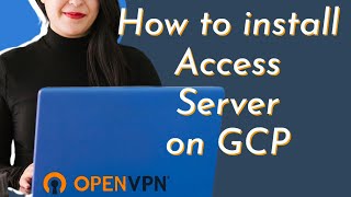 How to Install Access Server on Google Cloud Platform (GCP)