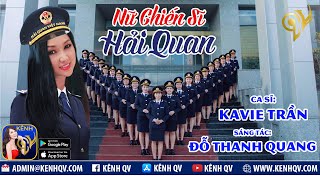 NỮ CHIẾN SĨ HẢI QUAN - Ca Sĩ: KAVIE TRẦN - Sáng Tác: ĐỖ THANH QUANG/ Phần 2 có kèm Karaoke