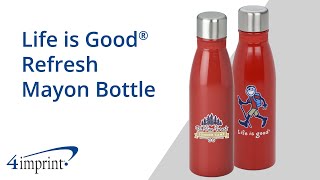 Life is Good Refresh Mayon Bottle - Custom Bottle by 4imprint