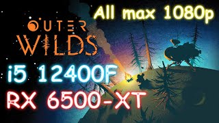 i5 12400F + RX 6500 XT -  Outer Wilds - All max - #1080p