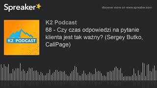 68 - Czy czas odpowiedzi na pytanie klienta jest tak ważny? (Sergey Butko, CallPage)