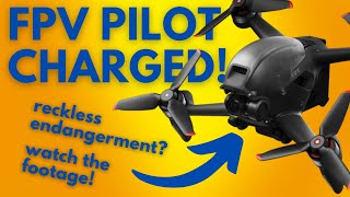 FPV Pilot Charged! Reckless Endangerment? WATCH the footage! LIVE discussion