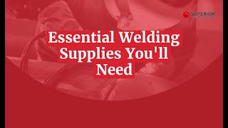 Essential Welding Supplies You'll Need | Superior Welding | Eddy, TX