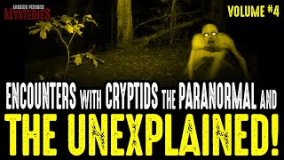 Encounters With Cryptids & The Unexplained - Volume #4