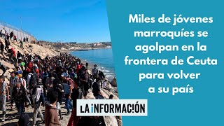 Miles de jóvenes marroquíes se agolpan en la frontera de Ceuta para volver a su país