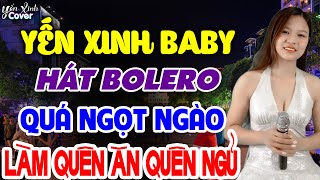 Yến Xinh Baby hát BOLERO quá ngọt ngào khiến khán giả quên ăn quên ngủ ❖ ĐÊM BUỒN TỈNH LẺ