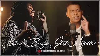 Nathália Braga e Jessé Aguiar As Melhores gospel e Músicas Novas 2021 | Despreocupa , Alívio ..