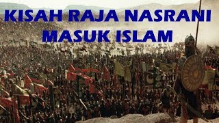 KISAH RAJA NASRANI MASUK ISLAM #muhasabah