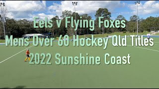 Eels v Flying Foxes. Mens Over 60 Hockey Qld Titles 2022 Sunshine Coast