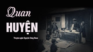 Quan Huyện - Truyện ngắn Nguyễn Công Hoan. Biết nhớ ơn thầy, cô - những người dạy chữ dạy đời