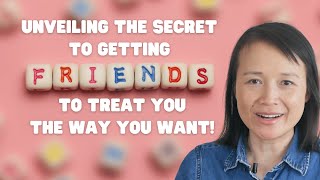 Unveiling the Secret to Getting Friends to Treat You the Way You Want!