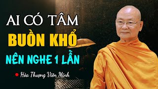 Ai Hay Có Tâm Buồn Khổ Nên Nghe 1 Lần - Hòa Thượng Viên Minh