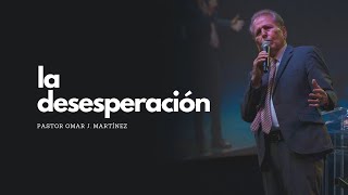 Descubre la solución a la desesperación con el Pastor Omar J. Martínez