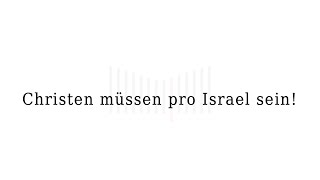 Christen müssen pro Israel sein!