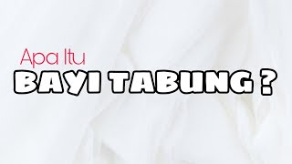 Tahapan Bayi Tabung - Apa itu Bayi Tabung ?