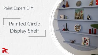 DIY PAINTED CIRCLE DISPLAY SHELF - PAINT EXPERT