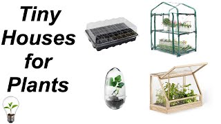 Tiny Houses for Plants - Mini Greenhouses