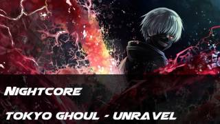 [Nightcore] Tokyo Ghoul Opening - Unravel