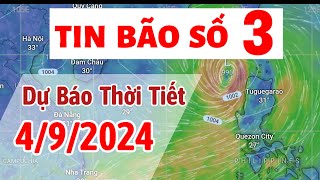 Dự báo thời tiết 4/9/2024 - TIN BÃO SỐ 3 - Mạnh nhất giật cấp 16