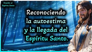 💓Oración al Espíritu Santo: Reconociendo la autoestima y la llegada del Espíritu Santo.