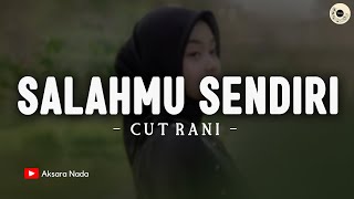 Cut Rani - SALAHMU SENDIRI | Kini Setelah Kutemukan Dia (Lirik) VIRAL TIKTOK 2024