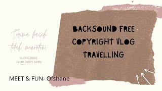 Backsound Free Copyright No Copyright Untuk Vlog Travelling