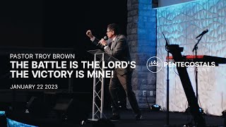 The Battle Is The Lord’s, The Victory Is Mine! | Pastor Troy Brown