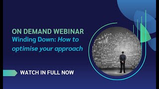 On Demand: Winding Down: How to optimise your approach Webinar