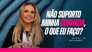 NÃO SUPORTO MINHA CUNHADA, O QUE EU FAÇO? | Fernanda Hernandes