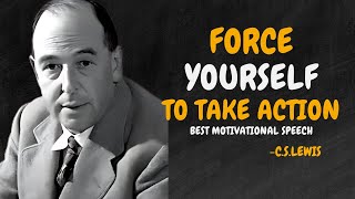 Force Yourself To Take Action - C.S. Lewis Motivation