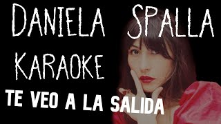 KARAOKE (Daniela Spalla - Te veo a la salida)