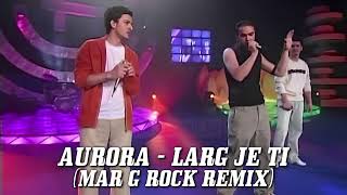 Aurora - Larg Je Ti (Mar G Rock Remix)